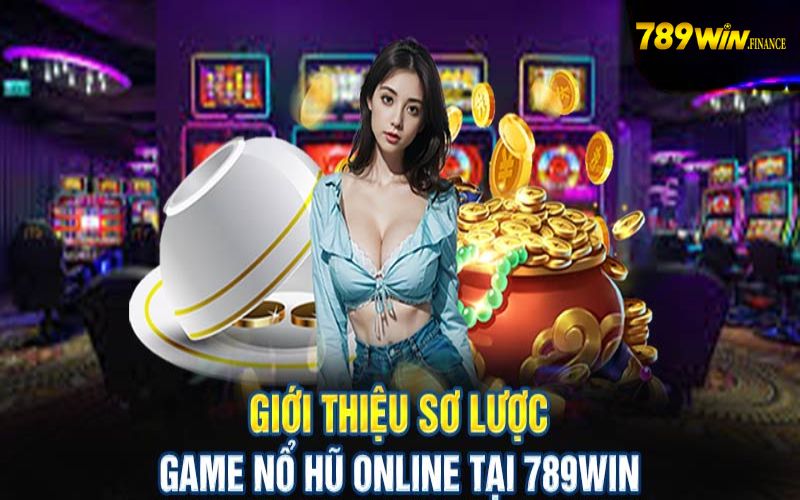 Giới thiệu về tựa game nổ hũ 789win