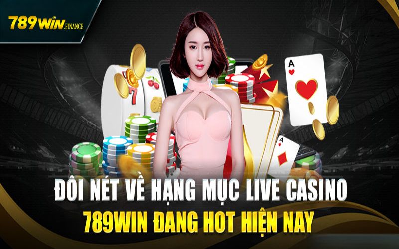 Đôi nét tổng quan về sảnh game live casino 789win